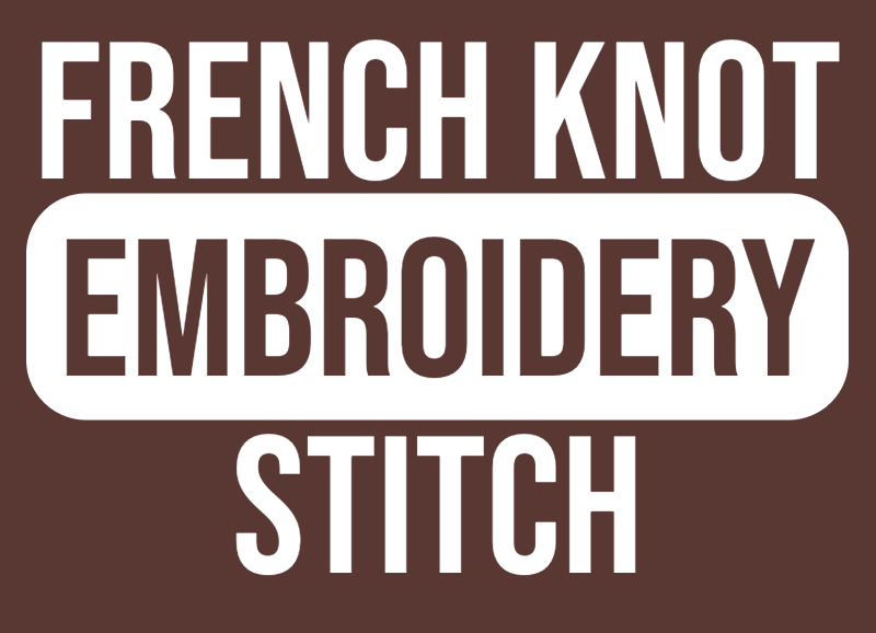 how to french knot stitch embroidery stitch